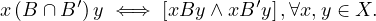 x(B ∩ B′)y ⇐⇒  [xBy ∧ xB′y],∀x,y ∈ X.
