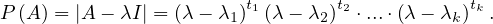                         t1       t2           tk
P (A) = |A - λI| = (λ- λ1) (λ - λ2) ⋅...⋅(λ- λk) .
