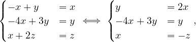 (                    (
|{ - x + y   = x      |{y         = 2x
  - 4x + 3y = y ⇐ ⇒   - 4x+ 3y  = y  ,
|( x+ 2z     = z      |(x         = - z
