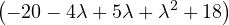  (- 20- 4λ+ 5λ + λ2 + 18)