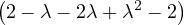 (                )
 2- λ - 2λ+ λ2 - 2