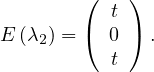         (  t )
E (λ2) = ( 0 ) .
           t
