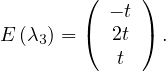         (    )
          - t
E (λ3) = (  2t ) .
           t
