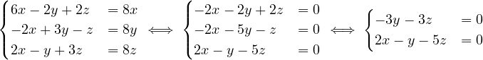 (                        (
|{ 6x- 2y + 2z   = 8x      |{- 2x- 2y + 2z = 0      {
  - 2x + 3y- z = 8y ⇐ ⇒   - 2x- 5y - z  = 0  ⇐⇒    - 3y - 3z   = 0
|(                        |(                         2x- y - 5z = 0
  2x- y + 3z   = 8z       2x - y- 5z    = 0
