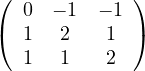 ( 0  - 1 - 1 )
( 1   2   1  )
  1   1   2