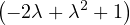 (       2   )
 - 2λ+ λ + 1