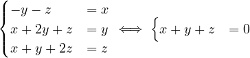 (
|{ - y - z   = x      {
  x+ 2y + z = y  ⇐⇒    x+ y +z  = 0
|(
  x+ y + 2z = z
