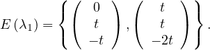         ({ (  0  ) (   t  ) )}
E (λ1) =  (  t  ) ,(   t  )   .
        (   - t      - 2t   )
