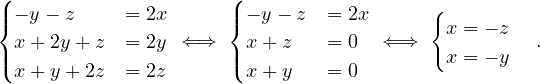 (                     (
|{ - y- z    = 2x      |{ - y - z = 2x     {
  x+ 2y+ z  = 2y ⇐ ⇒    x+ z   = 0   ⇐⇒    x = - z .
|( x+ y+ 2z  = 2z      |( x+ y   = 0         x = - y
