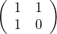 (      )
  1  1
  1  0