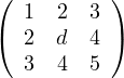 ( 1  2  3 )
( 2  d  4 )
  3  4  5