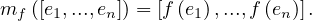 mf ([e1,...,en]) = [f (e1),...,f (en)].
