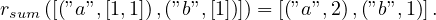 rsum ([(”a”,[1,1]),(”b”,[1])]) = [(”a”,2) ,(”b”,1)].
