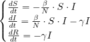 (| dS = - β-⋅S ⋅I
{ ddtI   βN
|( ddtR = N ⋅S ⋅I - γI
  dt = - γI
