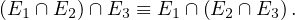 (E1 ∩ E2)∩ E3 ≡ E1 ∩ (E2 ∩ E3) .
