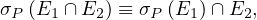 σP (E1 ∩E2 ) ≡ σP (E1 )∩E2,
