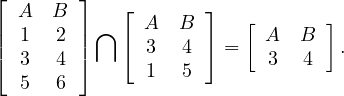 ⌊       ⌋   ⌊       ⌋
| A   B | ⋂   A   B     [       ]
|⌈  1  2 |⌉   ⌈  3  4 ⌉ =   A  B   .
   3  4        1  5       3   4
   5  6
