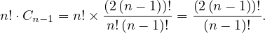 n!⋅Cn-1 = n!× (2(n--1))!= (2(n--1))!.
              n!(n - 1)!   (n - 1)!
