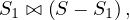 S ⊳⊲ (S - S ),
 1        1
