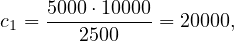 c1 = 5000⋅10000 = 20000,
       2500
