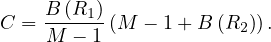     B (R1)
C = M----1 (M - 1 + B(R2)).
