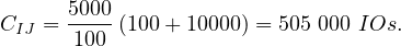       5000
CIJ = ---- (100 + 10000) = 505 000 IOs.
       100
