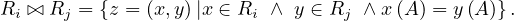 Ri ⊳⊲ Rj = {z = (x,y)|x ∈ Ri ∧ y ∈ Rj ∧ x(A) = y (A)}.
