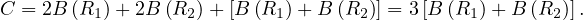 C = 2B (R1)+ 2B (R2 )+ [B (R1)+ B (R2)] = 3[B (R1 )+ B (R2 )].
