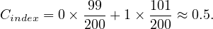 C     = 0 × 99-+ 1 × 101≈ 0.5.
  index      200      200
