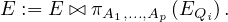 E := E ⊳⊲ πA1,...,Ap (EQi).
