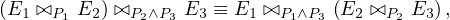 (E1 ⊳⊲P1 E2) ⊳⊲P2∧P3 E3 ≡ E1 ⊳⊲P1∧P3 (E2 ⊳⊲P2 E3),
