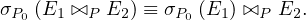 σP0 (E1 ⊳⊲P E2 ) ≡ σP0 (E1) ⊳⊲P E2.
