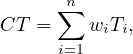       ∑n
CT  =    wiTi,
      i=1
