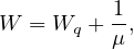           1
W  = Wq + -,
          μ
