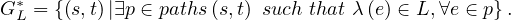 G * = {(s,t)|∃p ∈ paths (s,t) such that λ(e) ∈ L,∀e ∈ p}.
  L
